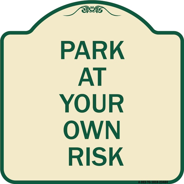 Signmission Park at Your Own Risk Heavy-Gauge Aluminum Architectural Sign, 18" x 18", TG-1818-23484 A-DES-TG-1818-23484 - main